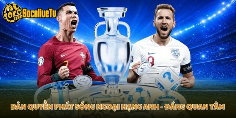 Bản Quyền Phát Sóng Ngoại Hạng Anh - Đáng Quan Tâm