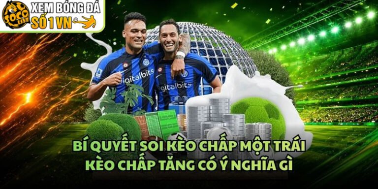 Bí Quyết Soi Kèo Chấp Một Trái