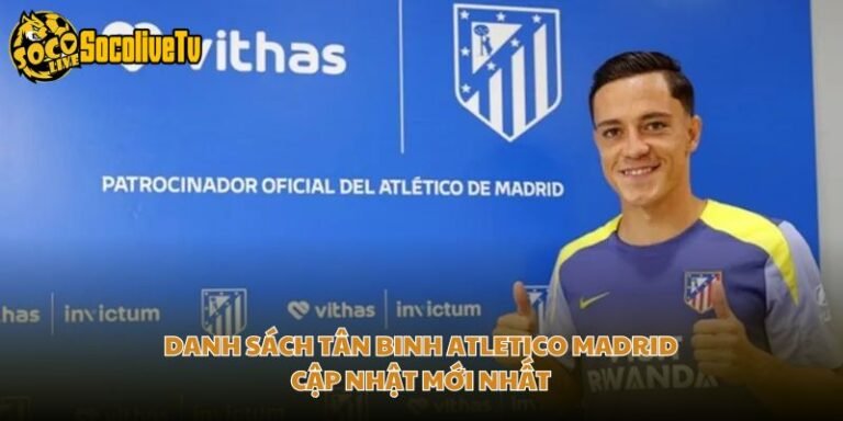 Danh Sách Tân Binh Atletico Madrid - Cập Nhật Mới Nhất