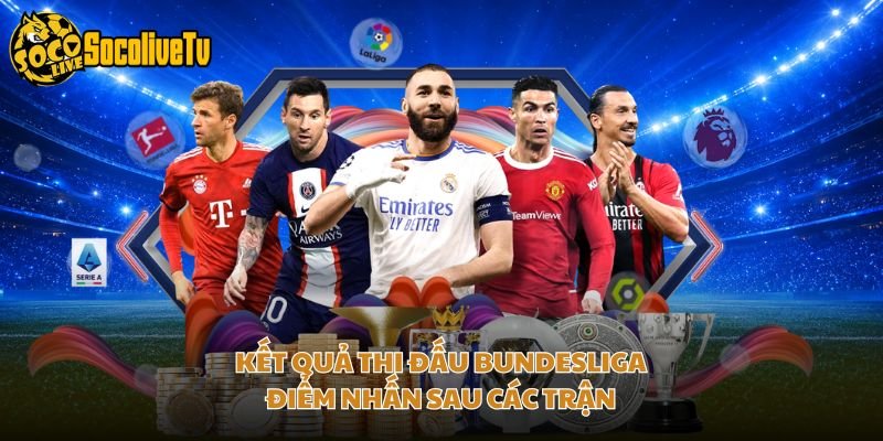 Kết Quả Thi Đấu Bundesliga – Điểm Nhấn Sau Các Trận