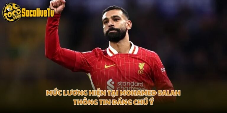Mức Lương Hiện Tại Mohamed Salah - Thông Tin Đáng Chú Ý