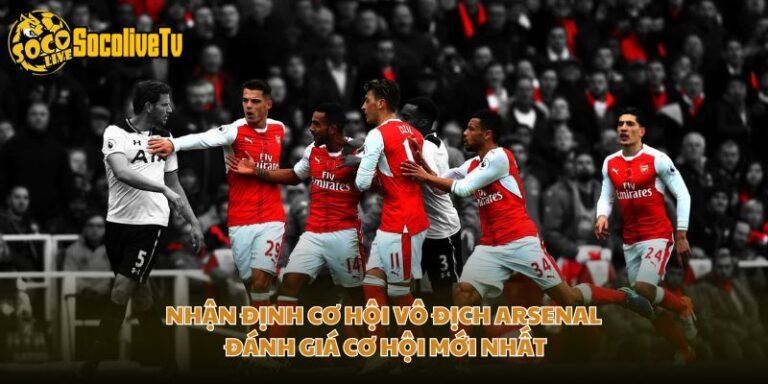 Nhận Định Cơ Hội Vô Địch Arsenal - Đánh Giá Cơ Hội Mới Nhất