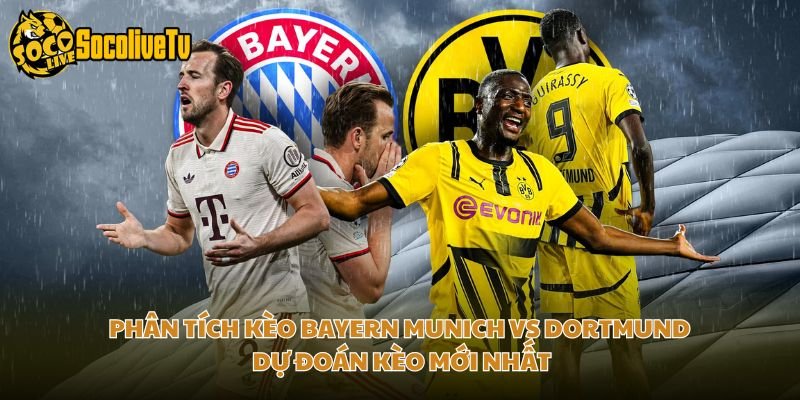 Phân Tích Kèo Bayern Munich Vs Dortmund Dự Đoán Kèo Mới Nhất