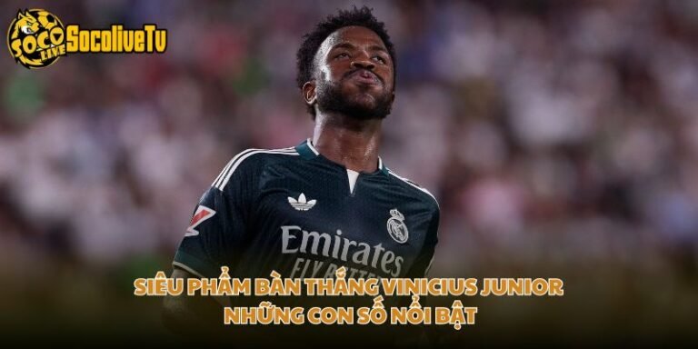Siêu Phẩm Bàn Thắng Vinicius Junior - Những Con Số Nổi Bật