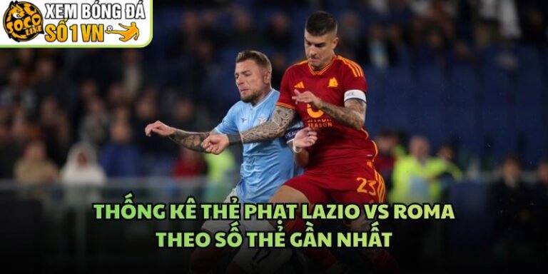 Thống Kê Thẻ Phạt Lazio Vs Roma